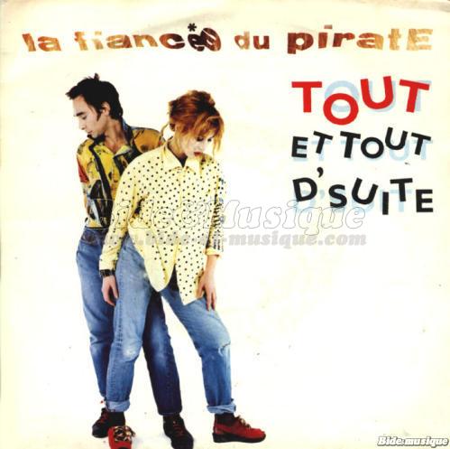 La Fiancée du Pirate - Tout et tout d'suite