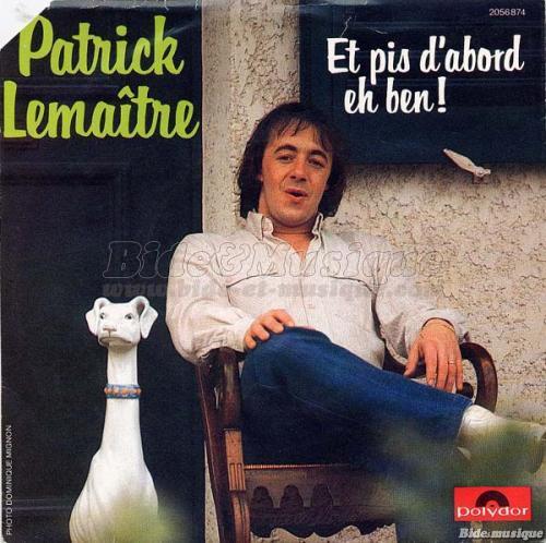 Patrick Lemaître - Et pis d'abord eh ben !