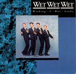 Wet Wet Wet - Wishing I was lucky