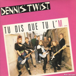 Dennis' Twist - Tu dis que tu l'M&hellip;