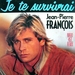 Vignette de Jean-Pierre François - Je te survivrai (Maxi 45 tours)