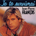 Vignette de Jean-Pierre François - Je te survivrai